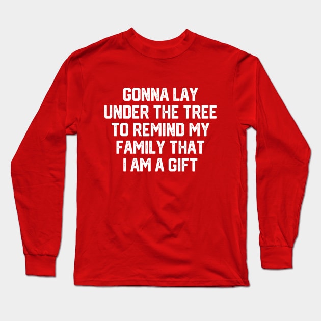 Gonna Lay Under The Tree To Remind My Family That I Am A Gift - Santa, Mens Christmas, Im the Gift, Family Christmas, Christmas Gifts #5 Long Sleeve T-Shirt by SalahBlt